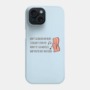 Don't Go Bacon My Heart 2.0 Phone Case