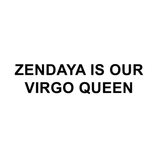 Zendaya is Our Virgo Queen T-Shirt