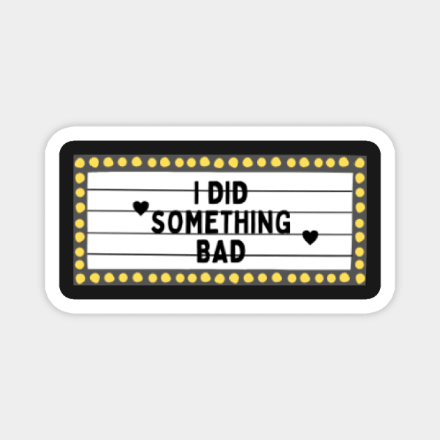 I Did Something Bad (Taylor Swift) Magnet by ThePureAudacity