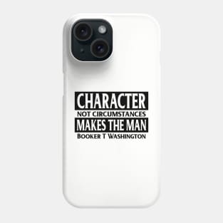 Character makes the man, Booker T. Washington, Quote, Black History Phone Case