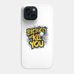 Electricity Will Kill You Phone Case