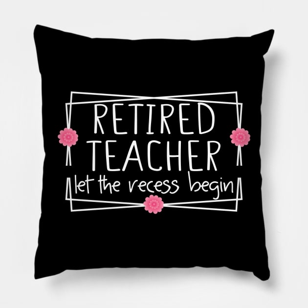 Retired Teacher Let The Recess Begin funny retirement teacher Pillow by Giftyshoop