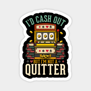 I'd Cash Out But I'm Not A Quitter - Las Vegas Casino Gift Magnet