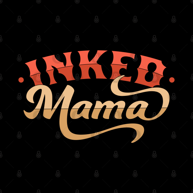 Inked Mama Tattoo Design Mom Life - Mother's Day by OrangeMonkeyArt