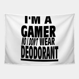 I'm a GAMER No I Don't wear DEODORANT gamerz text Tapestry