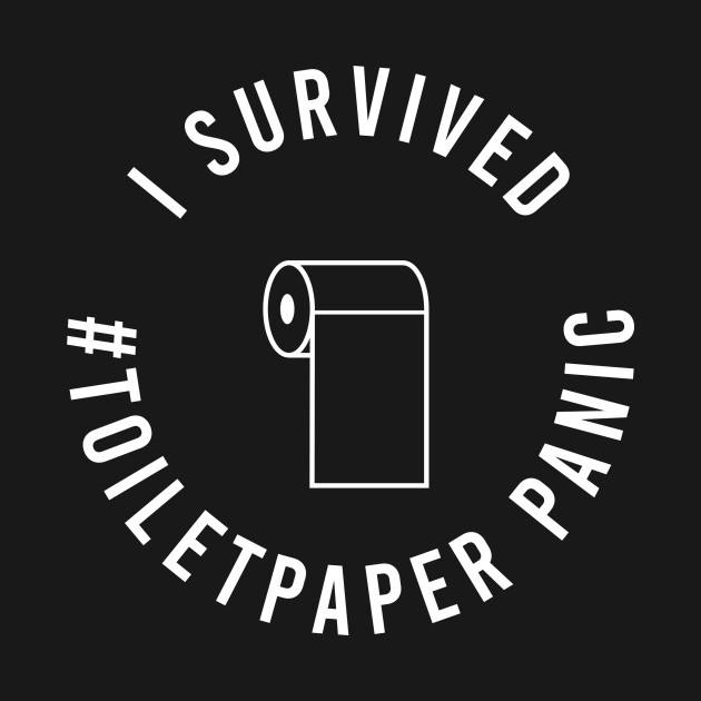 I Survived the Toilet Paper Panic by XclusiveApparel