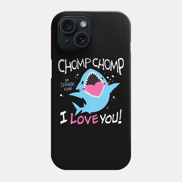 Chomp Chomp is Shark for I Love You Phone Case by merumori