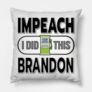 IMPEACH BRANDON I DID THIS GAS PUMP DESIGN BLACK LETTERS Pillow