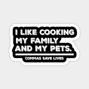 Vintage Commas Save Lives. I like cooking my family and my pets. Magnet