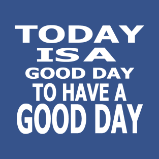 Today Is A Good Day T-Shirt