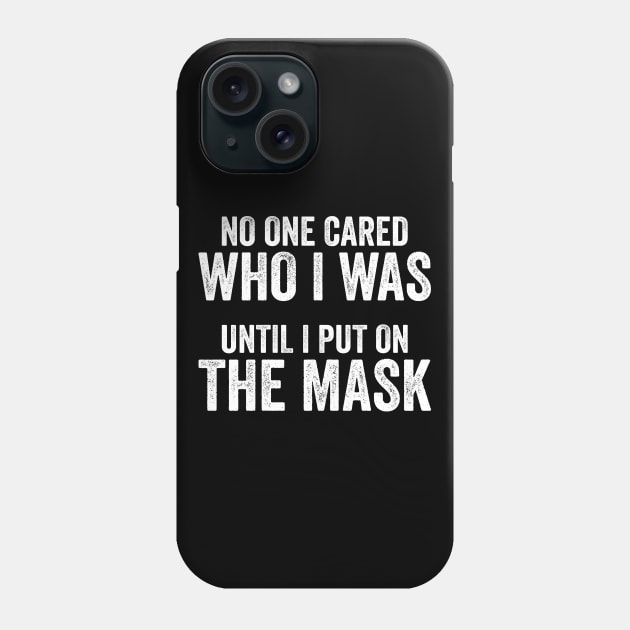 No One Cared Who I Was Until I Put On The Mask Phone Case by Justsmilestupid