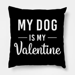 my dog is my valentine Pillow