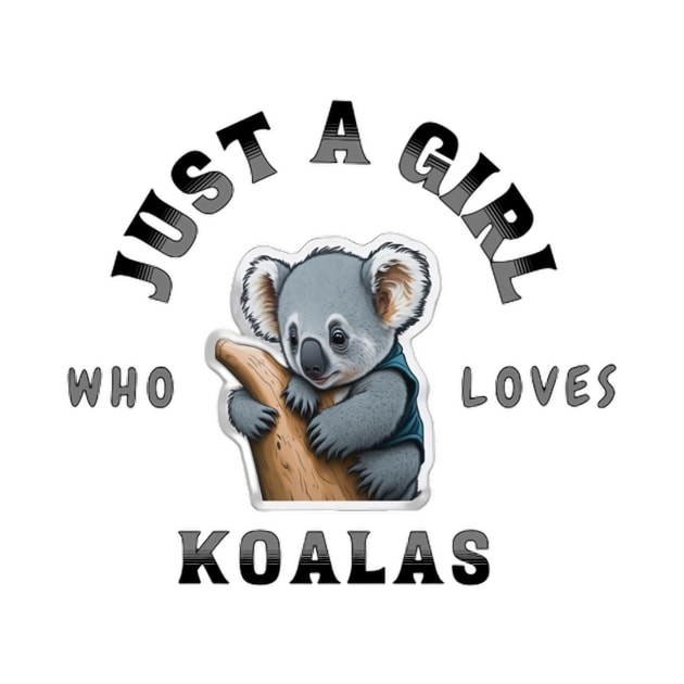 Just A Girl Who Loves Koalas Shirt by L3GENDS