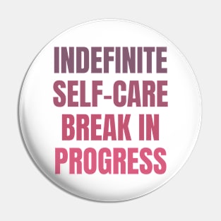 Indefinite Self-Care Break In Progress | Mental Health Matters Pin