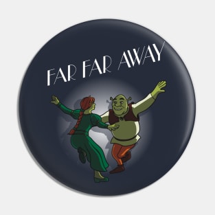 Far Far Away Pin