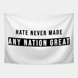 Hate Never Made Any Nation Great | Activism Shirt Tapestry