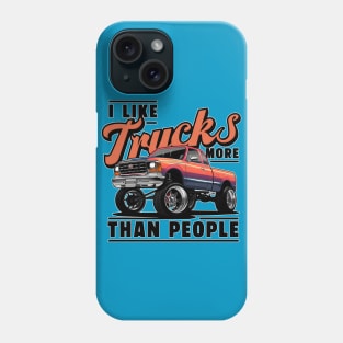 I like trucks more than people Humorous Auto Enthusiast tee 10 Phone Case