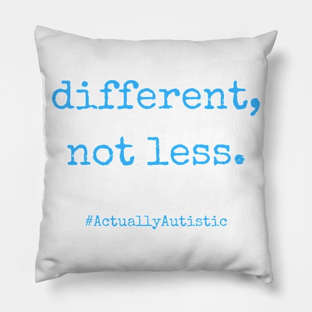 Different, Not Less Neurodivergent Actually Autistic Pride Pillow by nathalieaynie