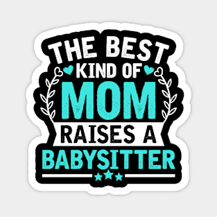 The Best Kind of Mom Raises a BABYSITTER Magnet