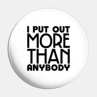 I put out more than anybody Pin