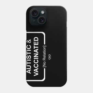 AUTISTIC & VACCINATED [No Relation] Phone Case