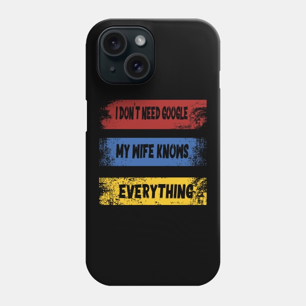 I DON'T NEED GOOGLE MY WIFE KNOWS EVERYTHING Phone Case by ArtfulDesign