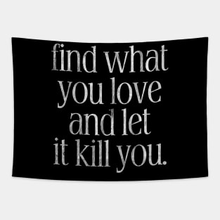 Find What You Love And Let It Kill You Tapestry