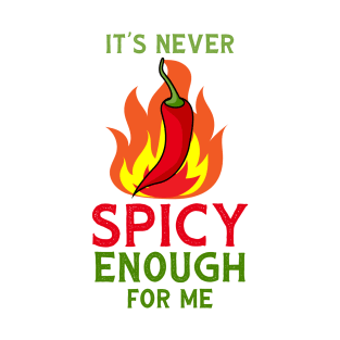 It's Never Spicy Enough For Me Funny Chili Spice Food Lover T-Shirt