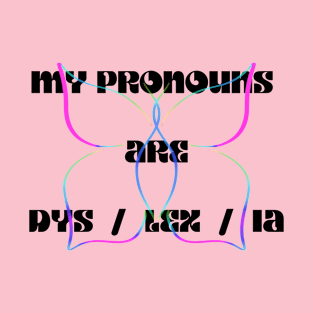 My pronouns are DYS / LEX / IA T-Shirt