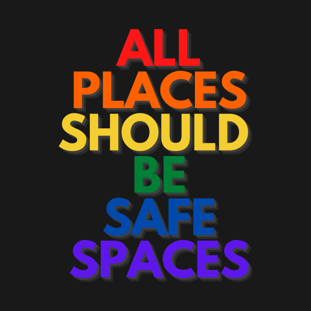 ALL PLACES SHOULD  BE SAFE SPACES by Clutterbooke