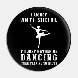 i am not anti social i'd just rather be ballet than talking to idiots Pin