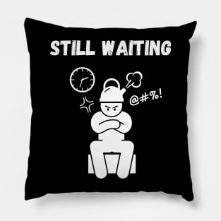 Still waiting Pillow