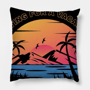 Waiting for a vacation - Work from home Pillow