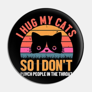 retro I Hug My Cats so i dont punch people in the throat Pin