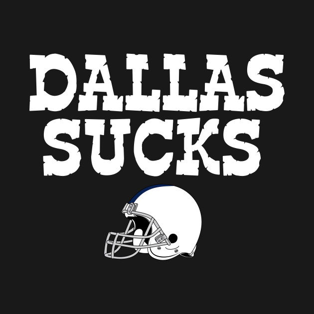 Discover Dallas Sucks - Dallas Sucks - T-Shirt