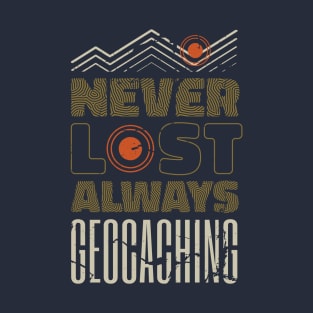 Never Lost, Always Geocaching T-Shirt