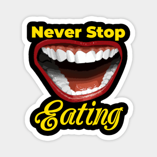 Never Stop Eating - Best Design Magnet