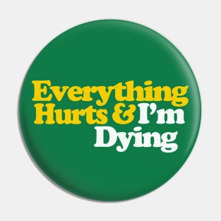 Everything Hurts & I'm Dying Pin