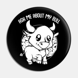 Bull - Ask Me About My Bull - Funny Farmer Saying Pin