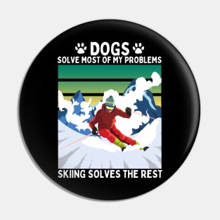 Dogs Solve Most of my Problems Skiing Solves the Rest Pin