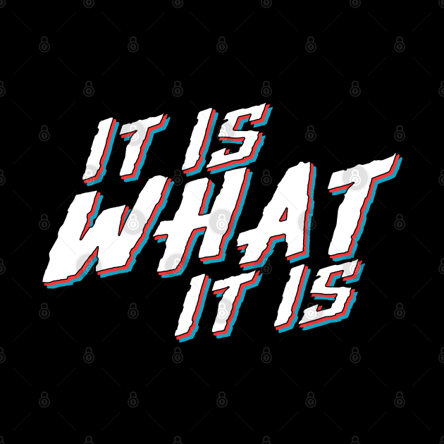 IT IS WHAT IT IS by TextTees