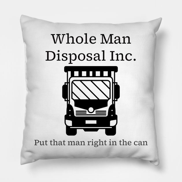 Whole Man Disposal - black print Pillow by Karma Chameleon