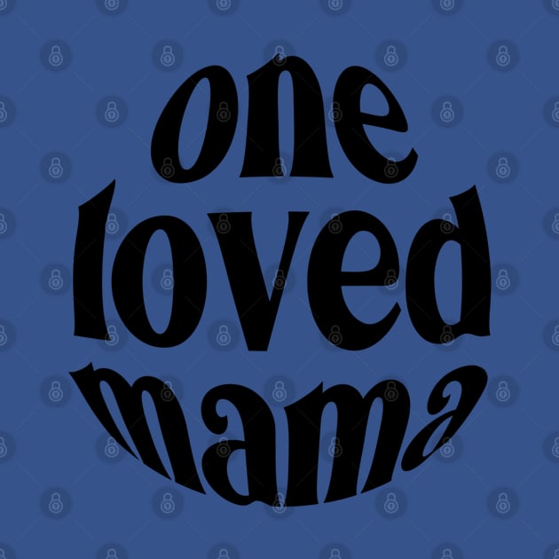 One Loved Mama For Mothers Day by Dylante