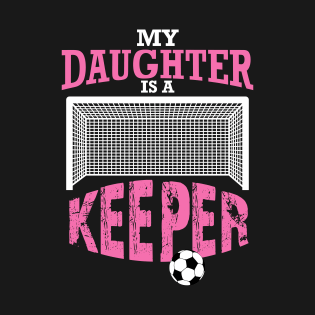 My Daughter Is A Keeper, Soccer Goalie Mom Gift by jmgoutdoors