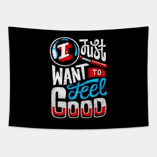 T Just Want To Feel Good - Typography Inspirational Quote Design Great For Any Occasion Tapestry