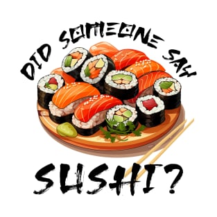 Did Someone Say Sushi? T-Shirt