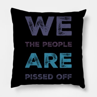 We the people are pissed off Pillow