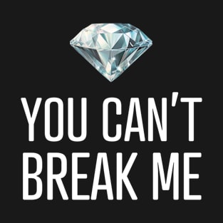 You Can't Break Me T-Shirt