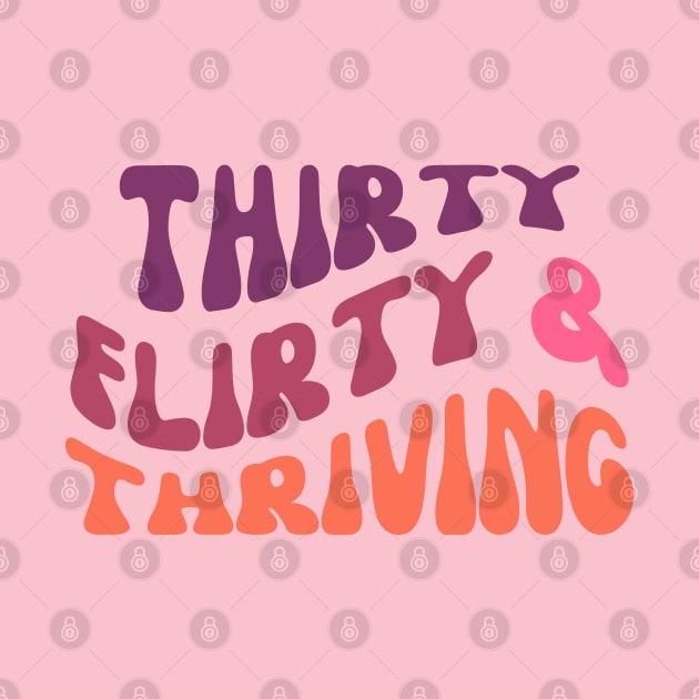 Thirty flirty and thriving fun birthday design by kuallidesigns