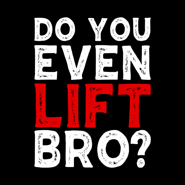 Do You Even Lift Bro Bodybuilding Weight Training Gym by Tee__Dot